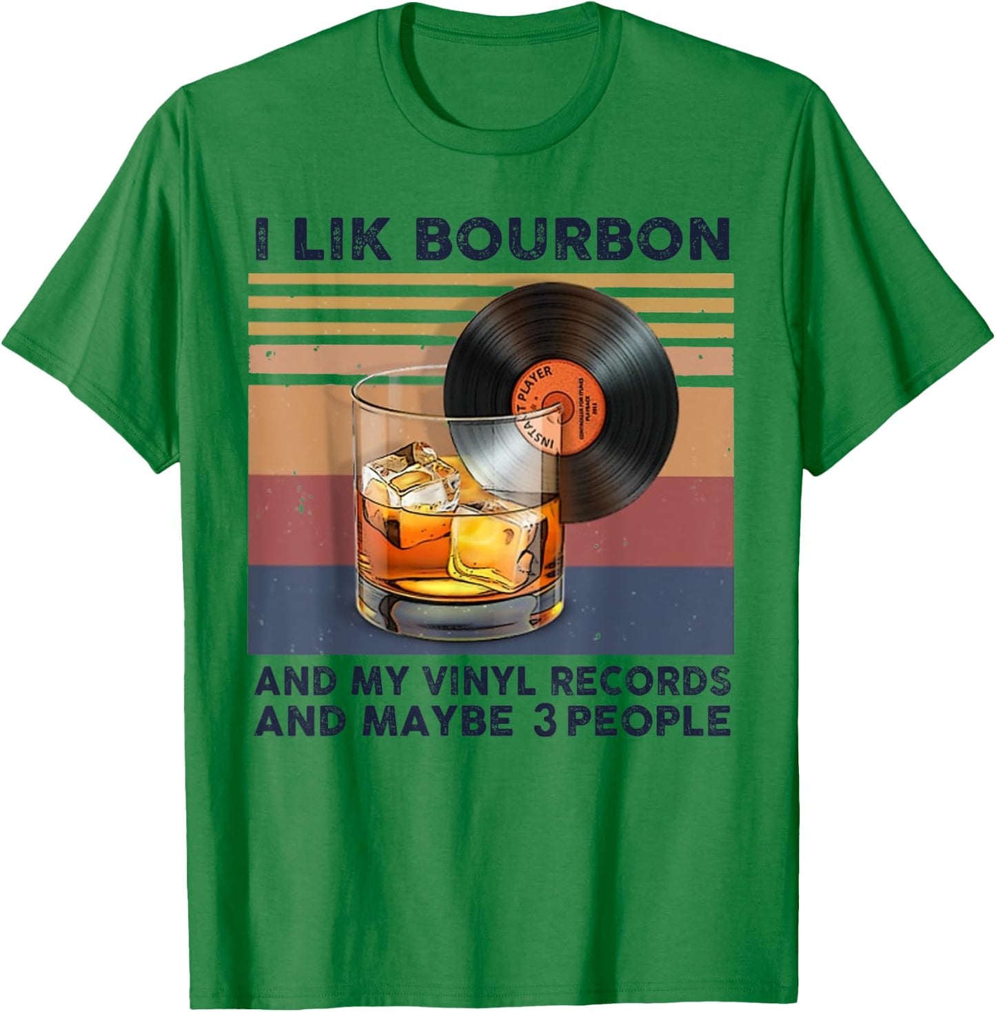 I Like Bourbon And My Vinyl Records And Maybe 3 People T-Shirt - T-Shirt | Irish Green