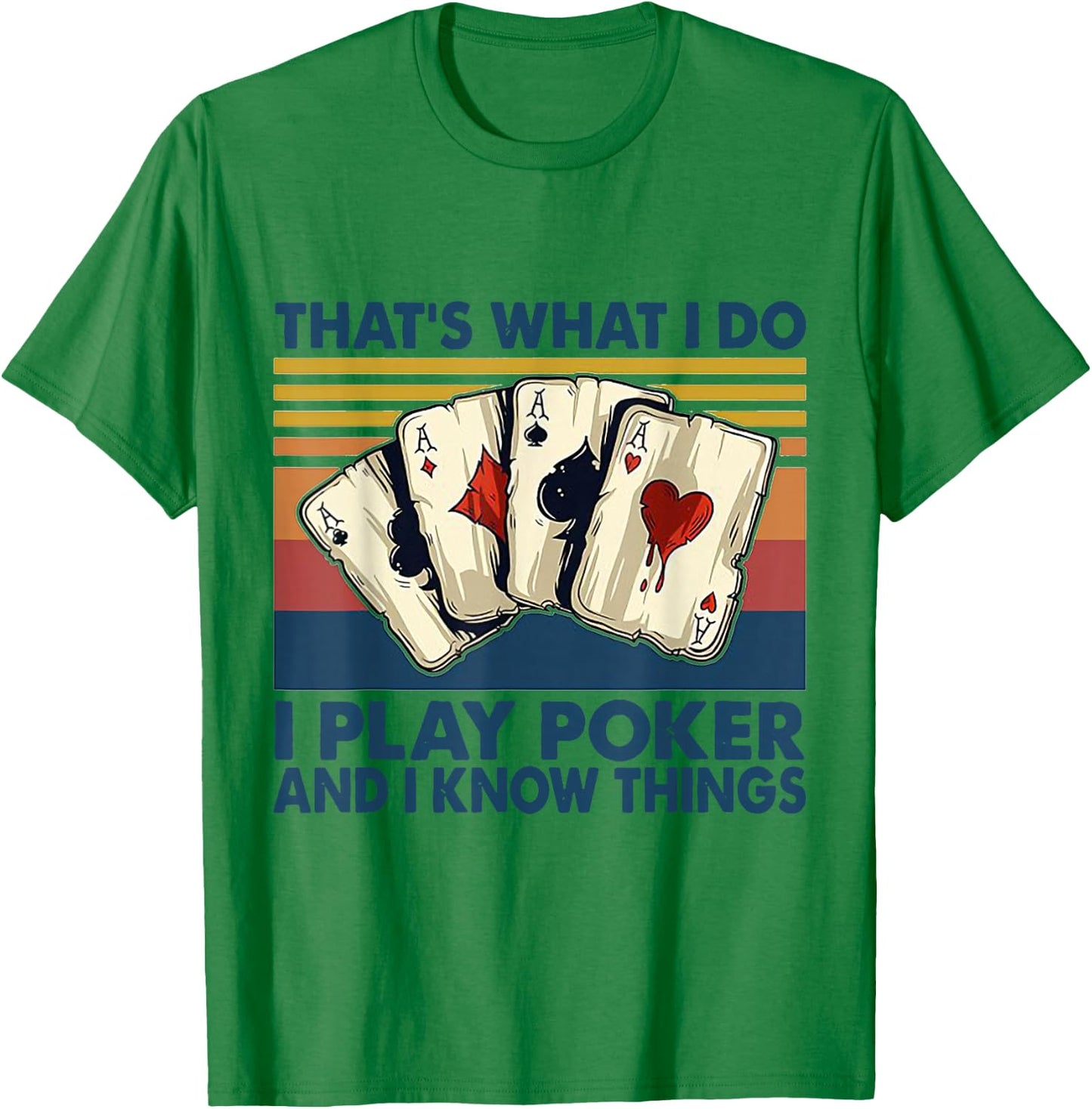 That's What I Do i Play Poker And I Know Things T-Shirt - T-Shirt | Irish Green