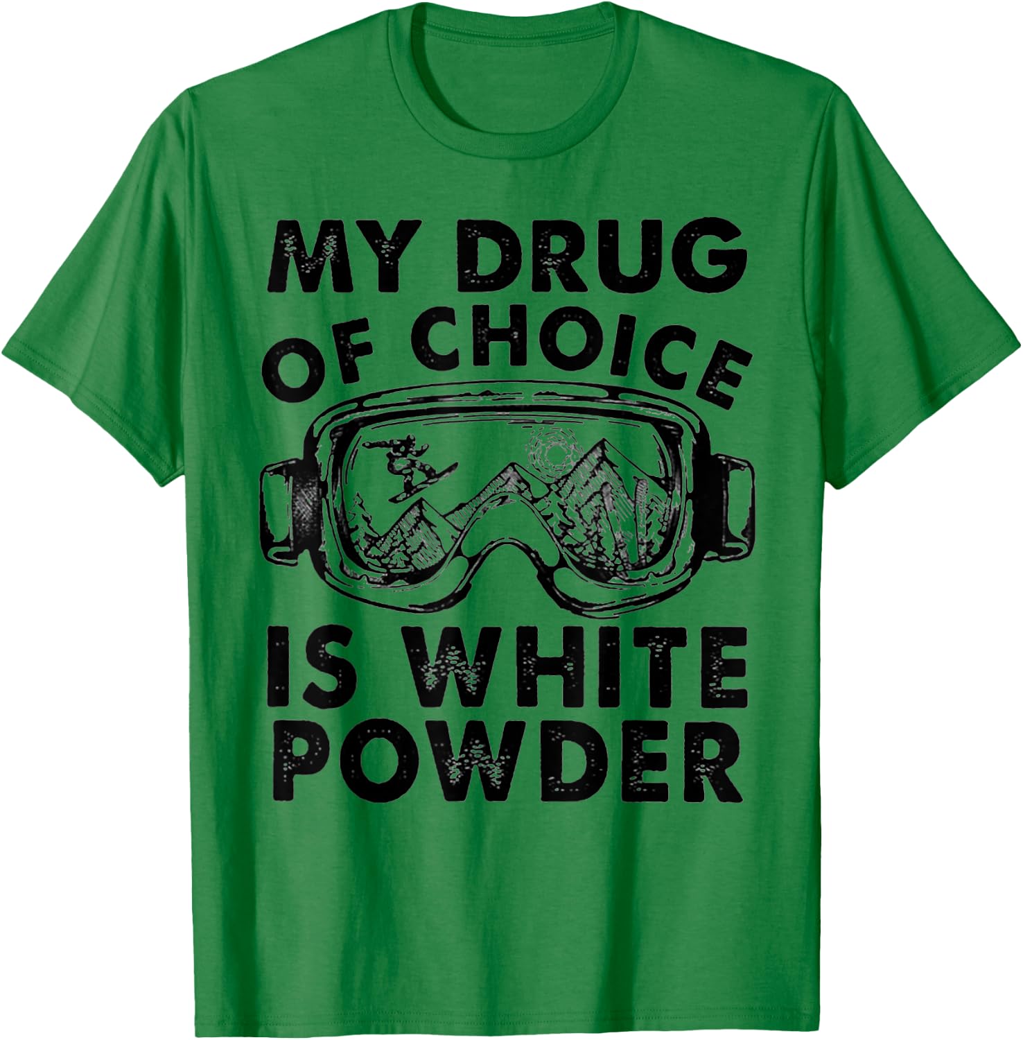 My Drug of Choice Is White Powder Skiing T-Shirt - T-Shirt | Irish Green