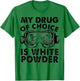 My Drug of Choice Is White Powder Skiing T-Shirt - T-Shirt | Irish Green