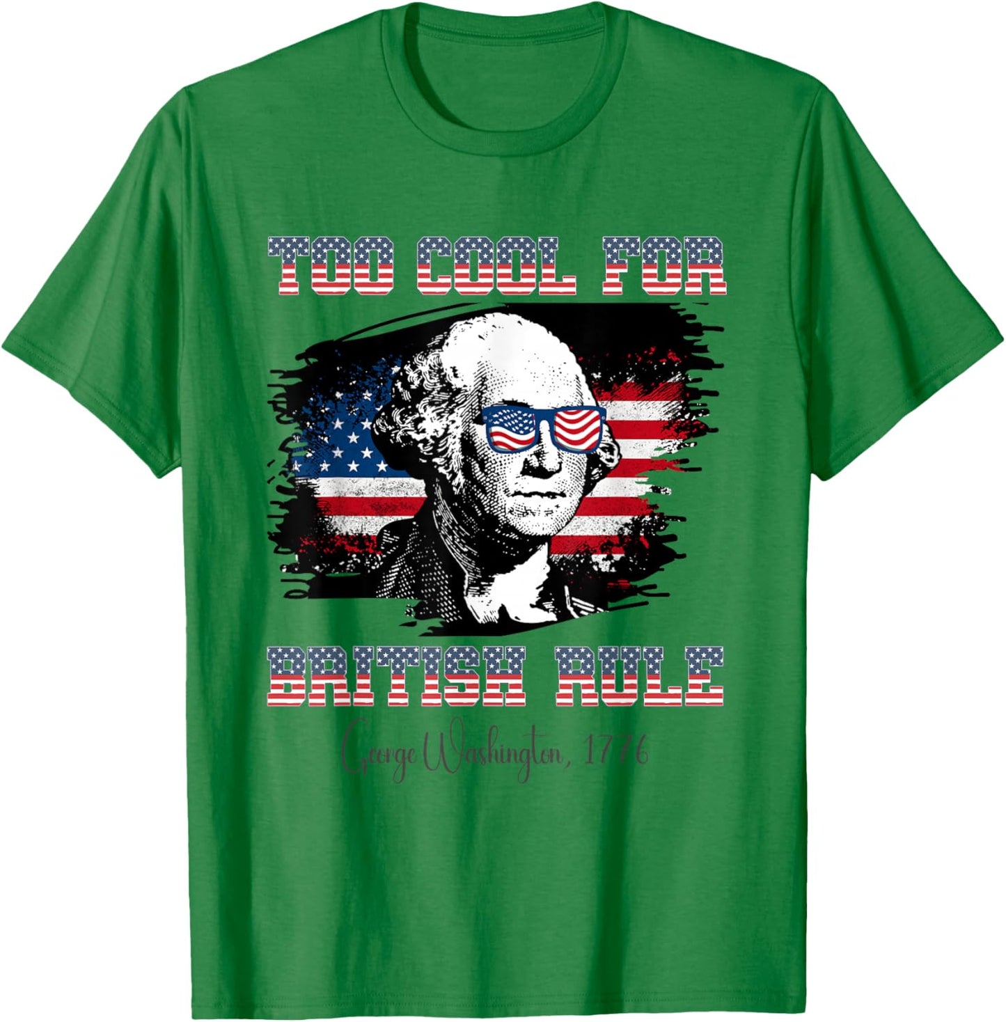 Too Cool For British Rule 4th of July George Washington T-Shirt - T-Shirt | Irish Green