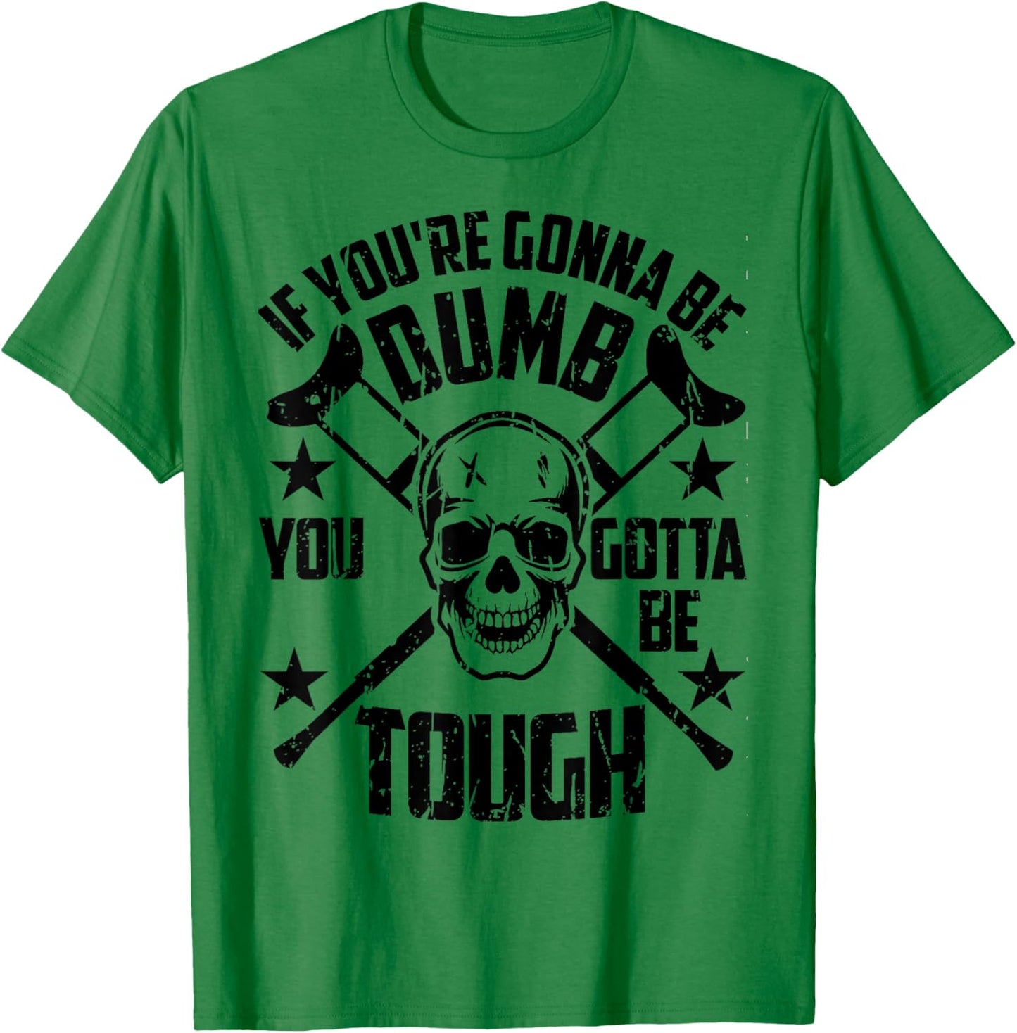 Vintage If You're Gonna Be Dumb You Gotta Be Tough T-Shirt - T-Shirt | Irish Green