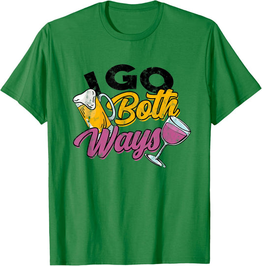 I go Both Ways - Beer & Wine Drinking - Alcohol Drinker T-Shirt - T-Shirt | Irish Green