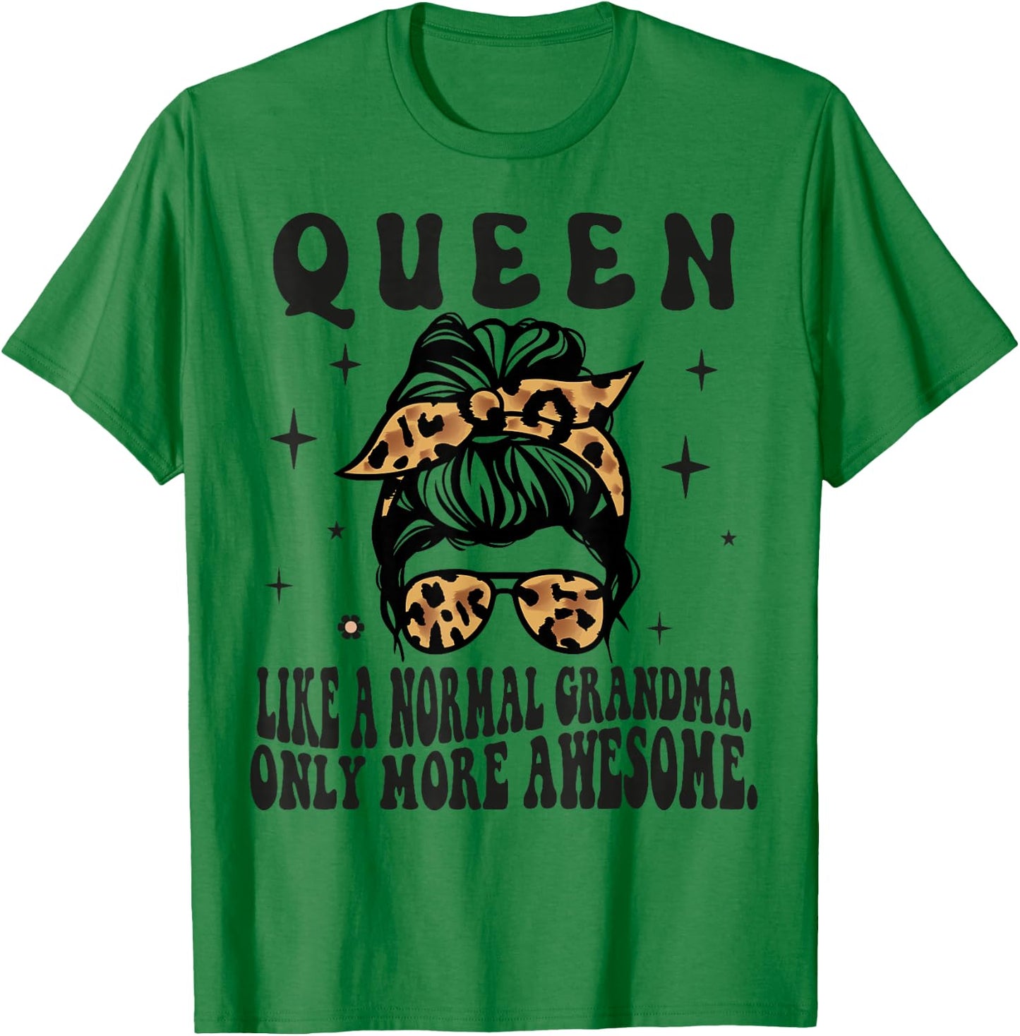 QUEEN Like a Normal Grandma Only More Awesome Mothers Day T-Shirt - T-Shirt | Irish Green