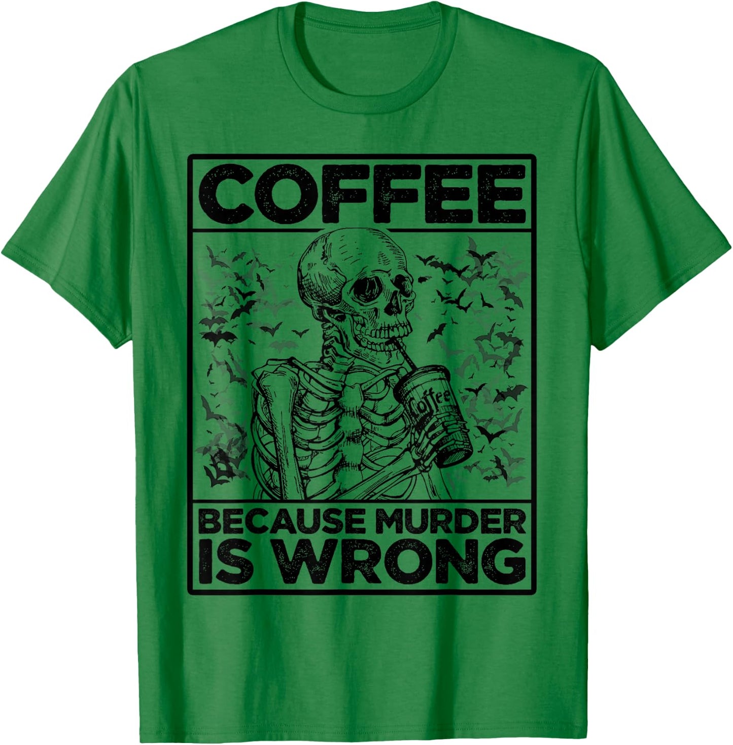 Coffee Because Murder Is Wrong Skeleton Drinks Coffee Funny T-Shirt - T-Shirt | Irish Green
