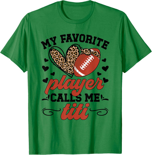 My Favorite Football Player Calls Me Titi Football Titi Aunt T-Shirt - T-Shirt | Irish Green