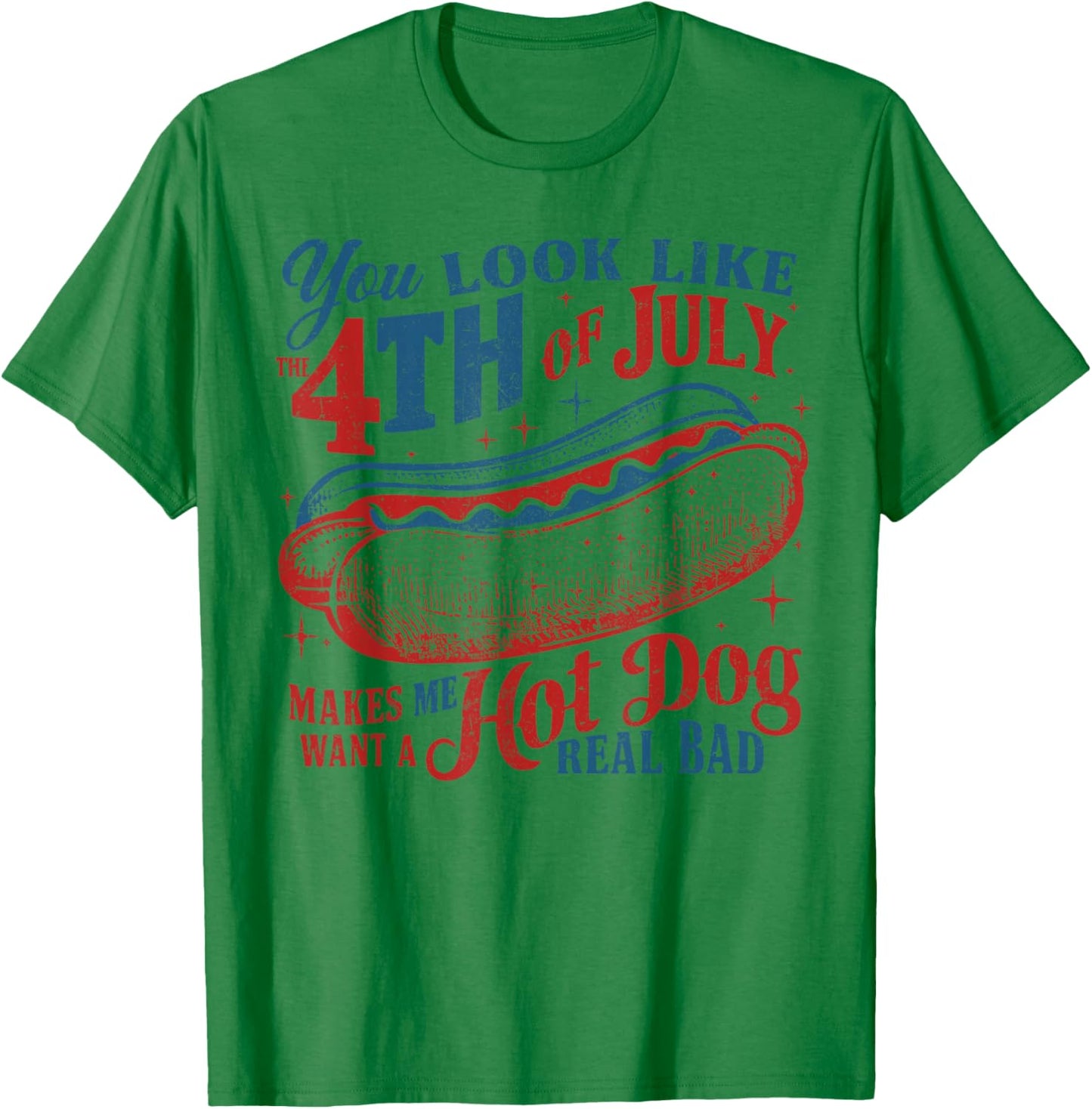 You Look Like The 4th of July Hot Dog Real Bad USA Patriotic T-Shirt - T-Shirt | Irish Green