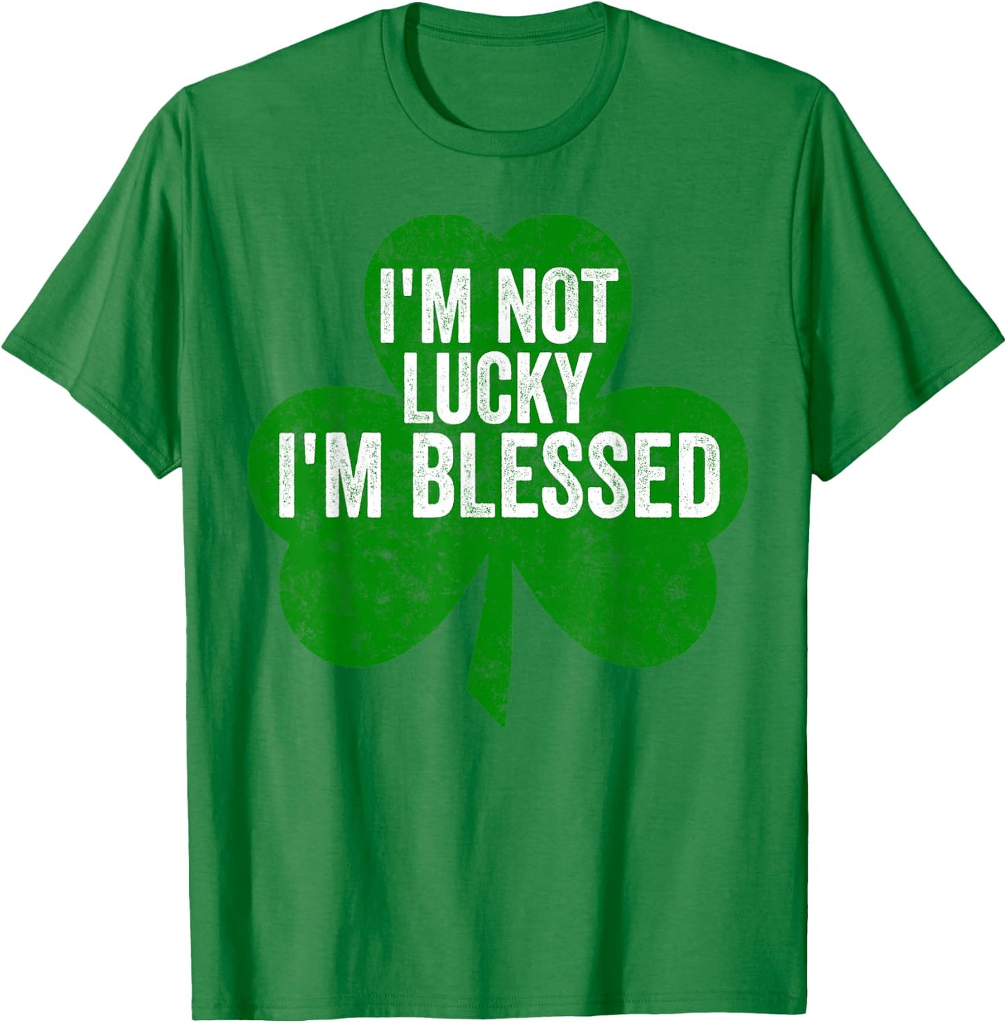 I'm Not Lucky I'm Blessed Shirt Saint Patrick's Day Gift T-Shirt - T-Shirt | Irish Green
