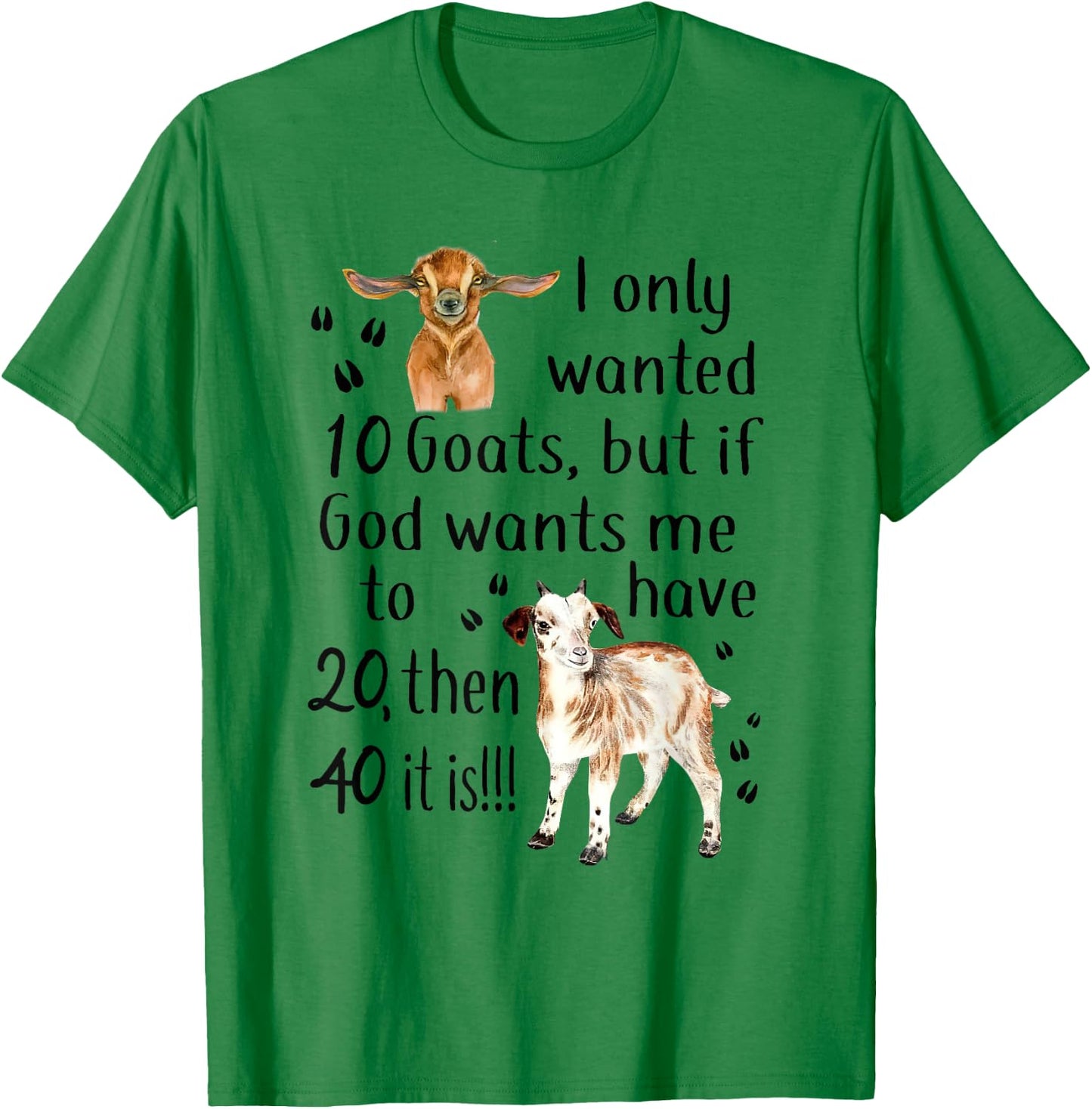 I Only Wanted 10 Goats Funny Goat Lover Farmer T-Shirt - T-Shirt | Irish Green