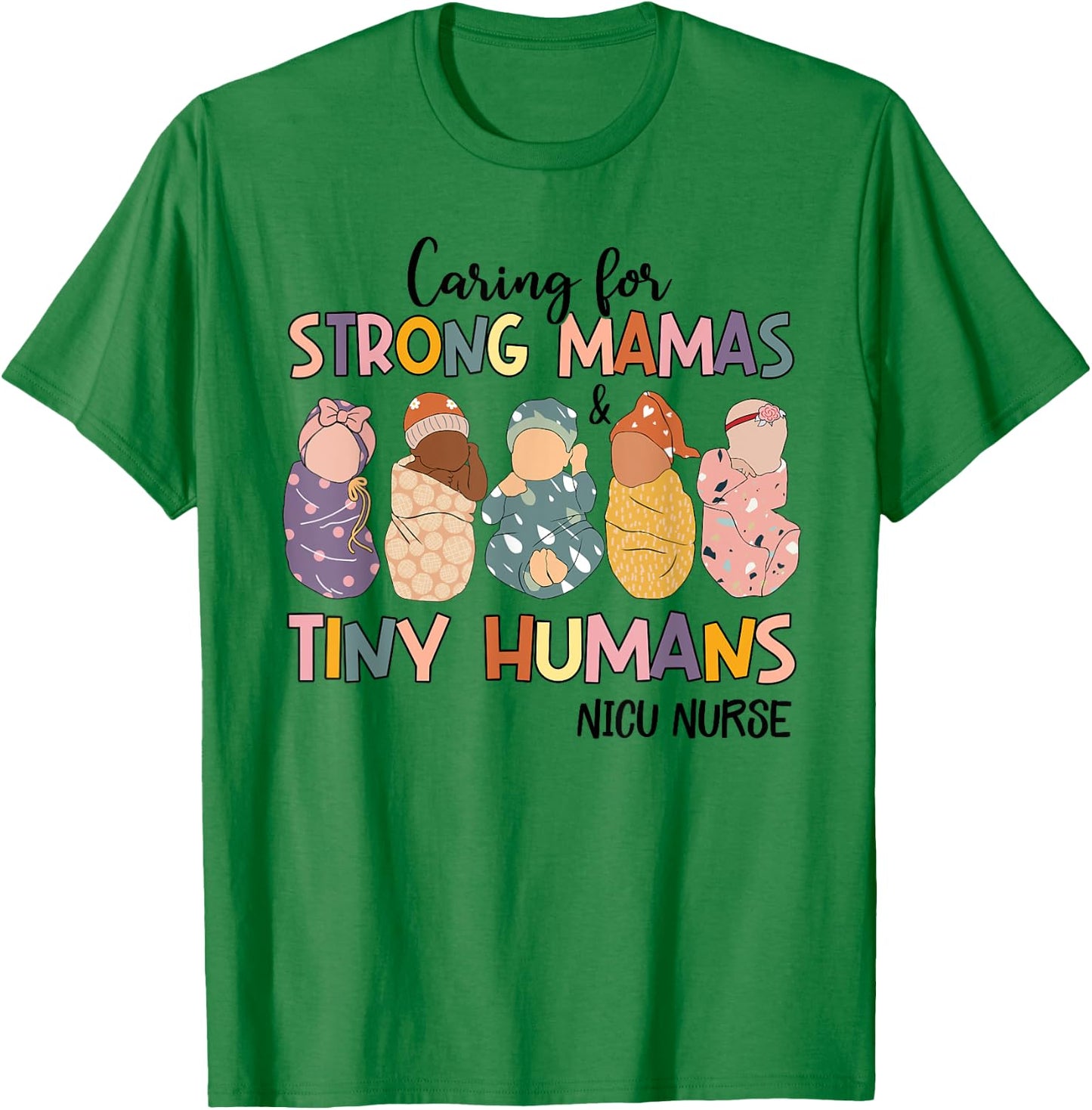 Groovy Caring For Strong Mamas And Tiny Humans NICU Nurse T-Shirt - T-Shirt | Irish Green