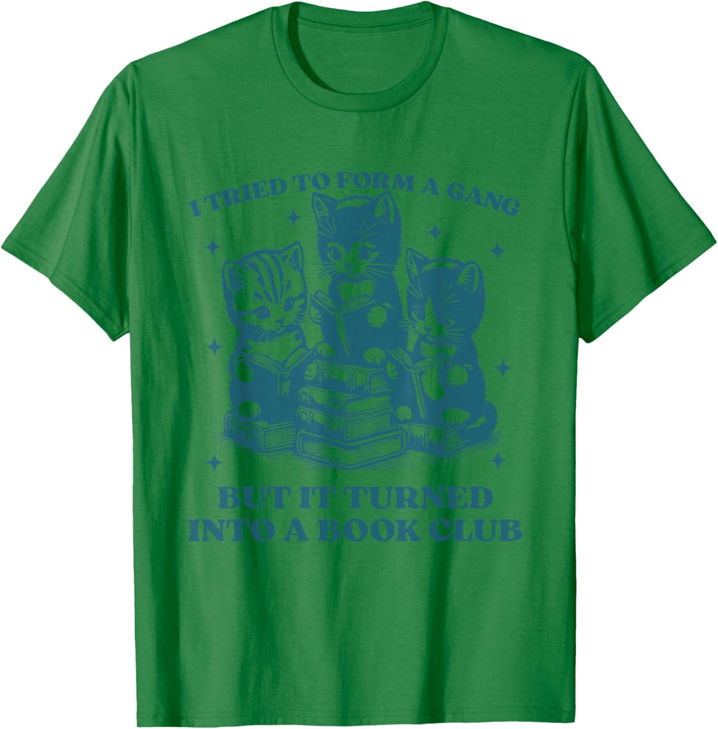 I Tried to Form A Gang Funny Book Club Quote T-Shirt - T-Shirt | Irish Green