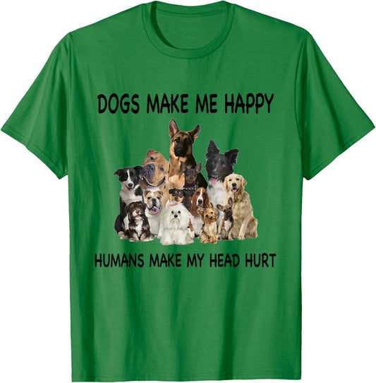 Dogs Make Me Happy Humans Make My Head Hurt Dog Lover Funny T-Shirt - T-Shirt | Irish Green