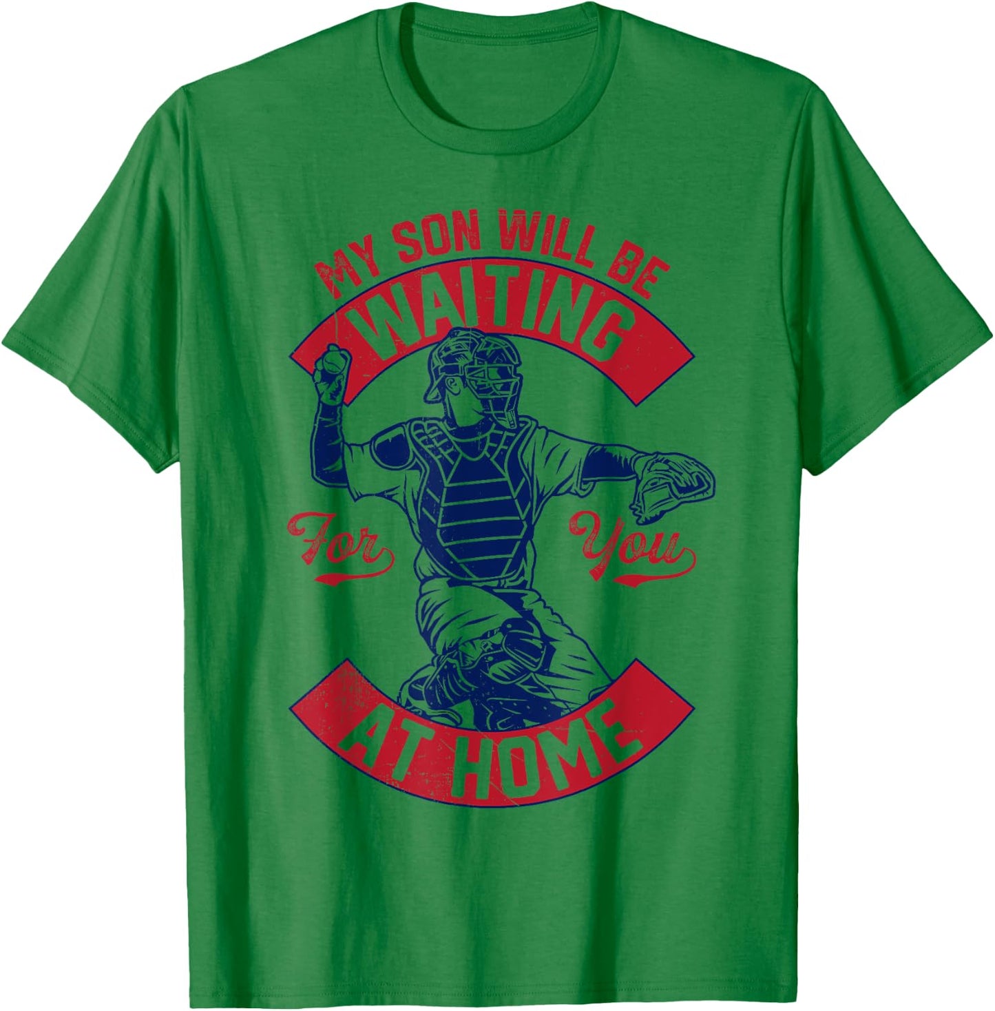My Son Will Be Waiting For You At Home Baseball Catcher Wife T-Shirt - T-Shirt | Irish Green