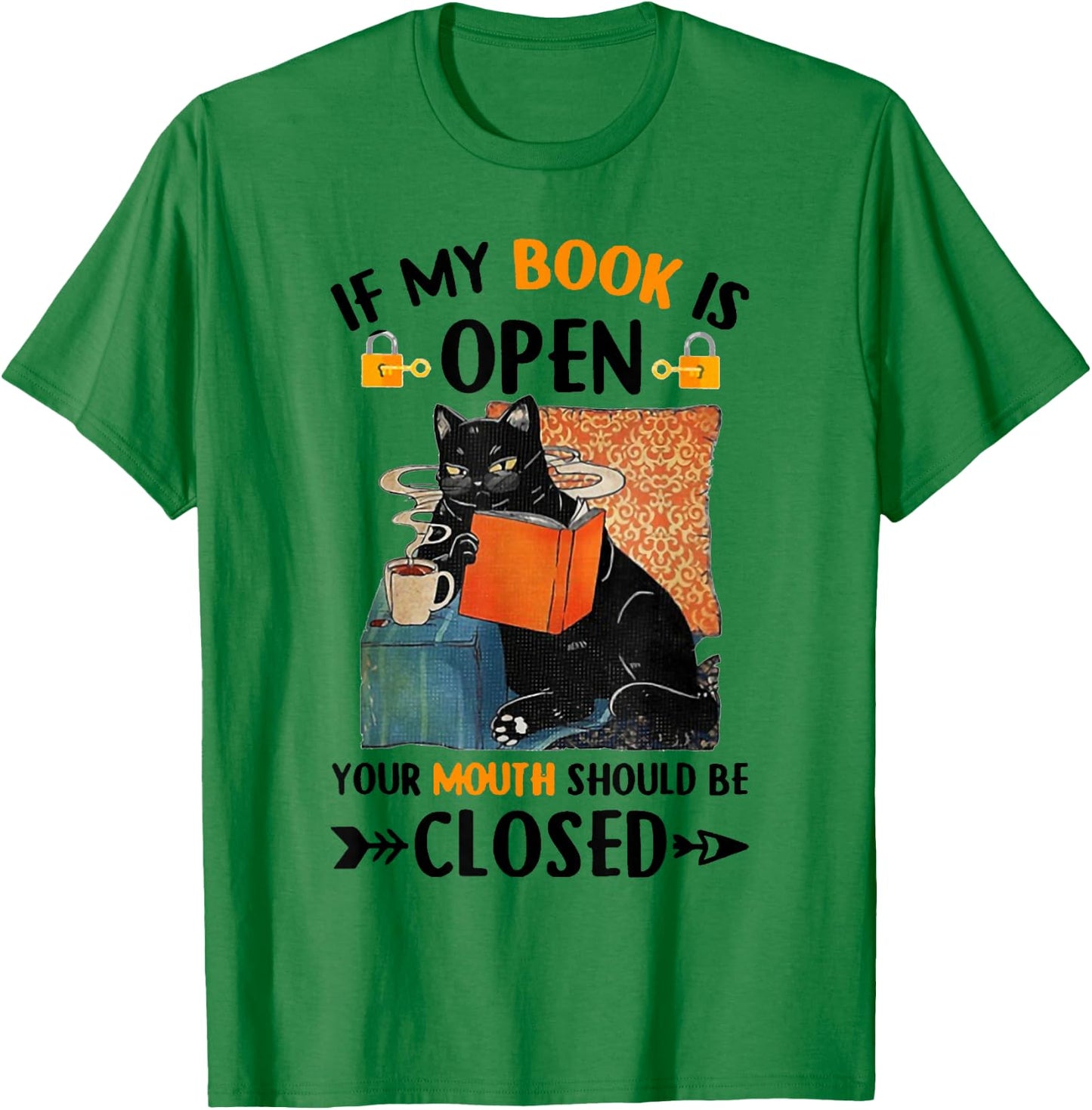 If My Book Is Open Your Mouth Should Be Closed T-Shirt - T-Shirt | Irish Green