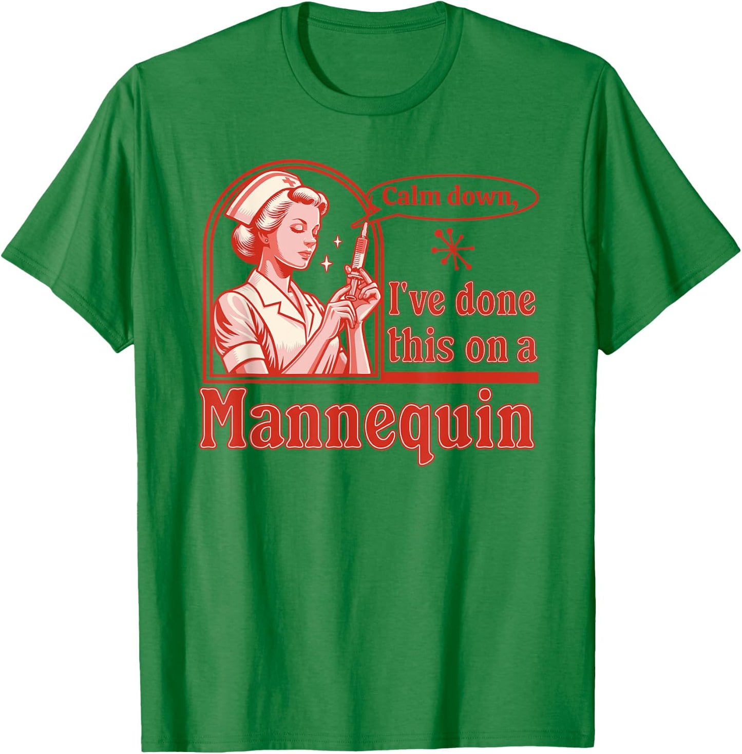 Calm Down I've Done This on a Mannequin - Funny Nurse Retro T-Shirt - T-Shirt | Irish Green