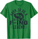 Born To Be A Fishing Legend Funny Sarcastic Fishing Humor T-Shirt - T-Shirt | Irish Green