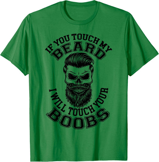 If You Touch My Beard I Will Touch Your Boobs Funny Saying T-Shirt - T-Shirt | Irish Green