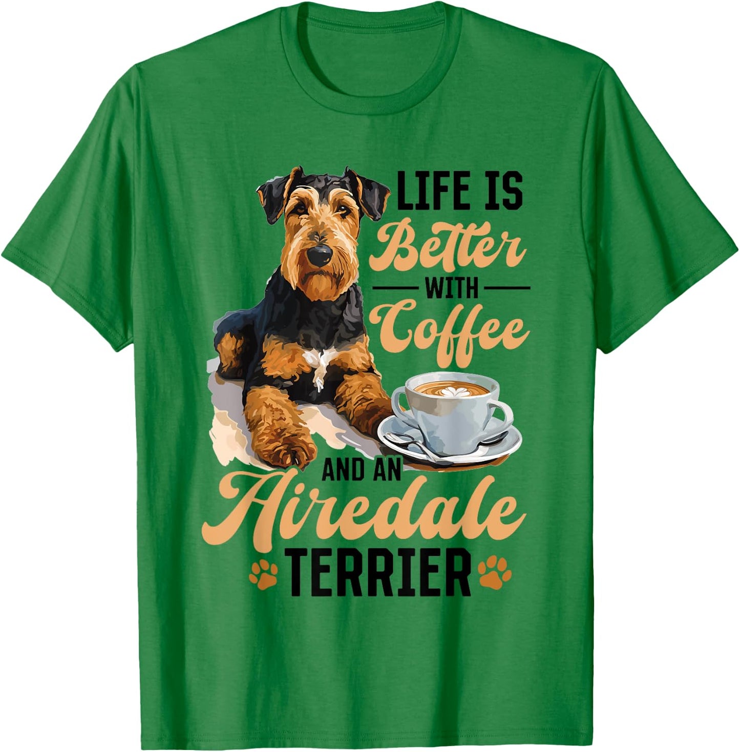 Airedale Terrier Dog Breed Life is Better with Coffee and a T-Shirt - T-Shirt | Irish Green