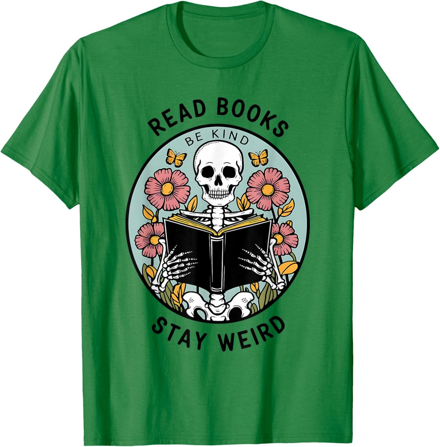 Reader Skeleton Read Books Be Kind Stay Weird T-Shirt - T-Shirt | Irish Green