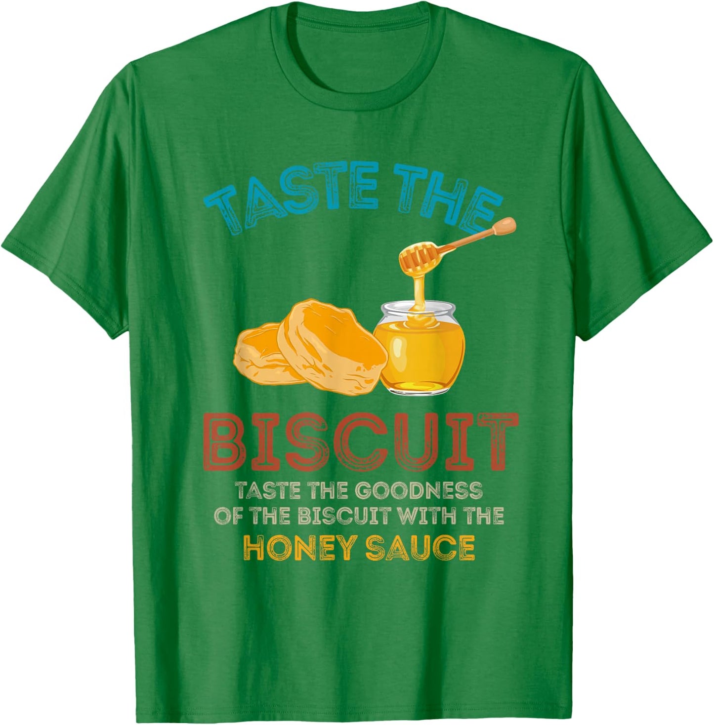 Taste The Biscuit Honey Sauce Goodness Of The Biscuits T-Shirt - T-Shirt | Irish Green