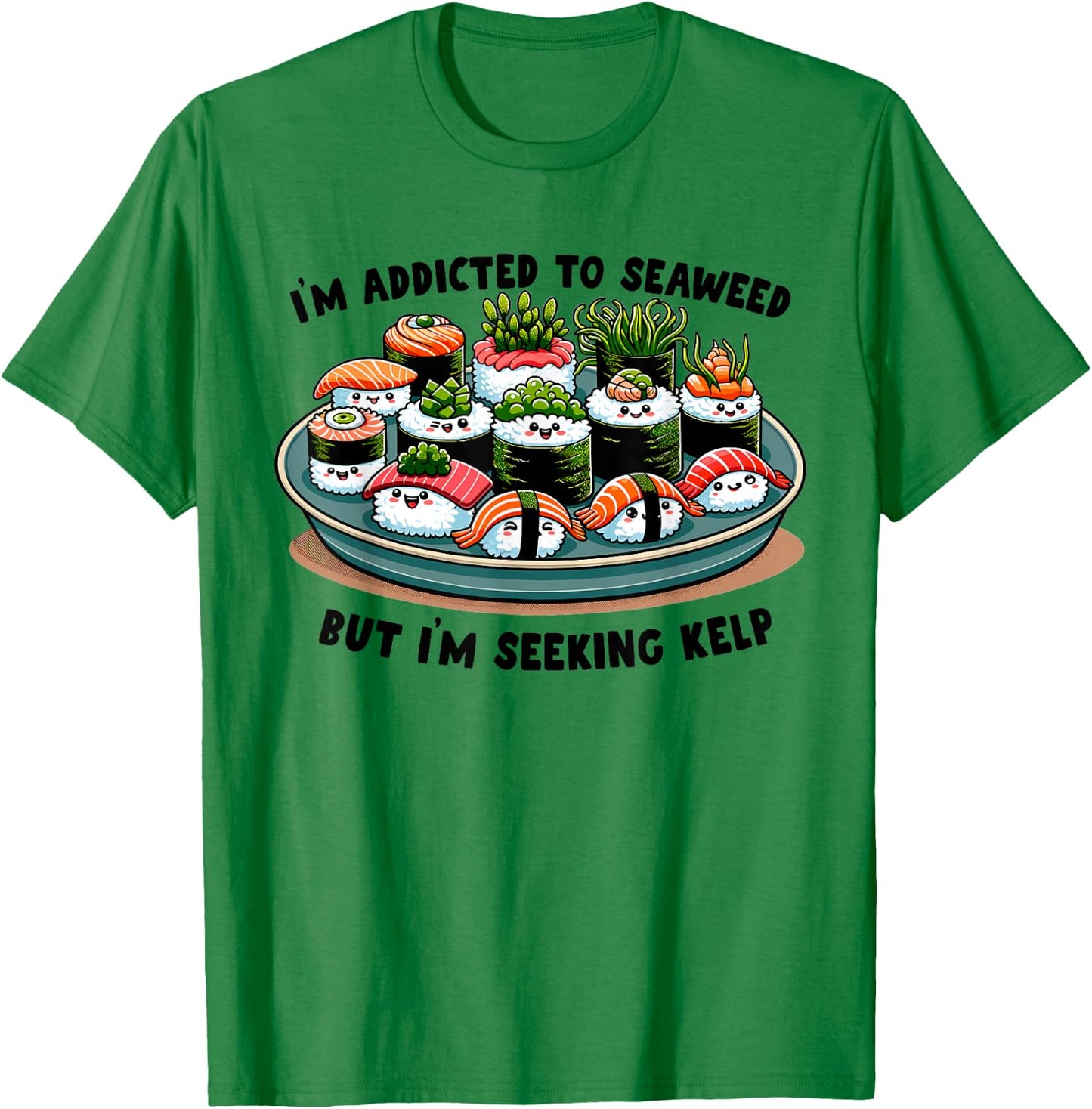 Sushi Night Funny Seaweed Saying Silly Japanese Food T-Shirt - T-Shirt | Irish Green