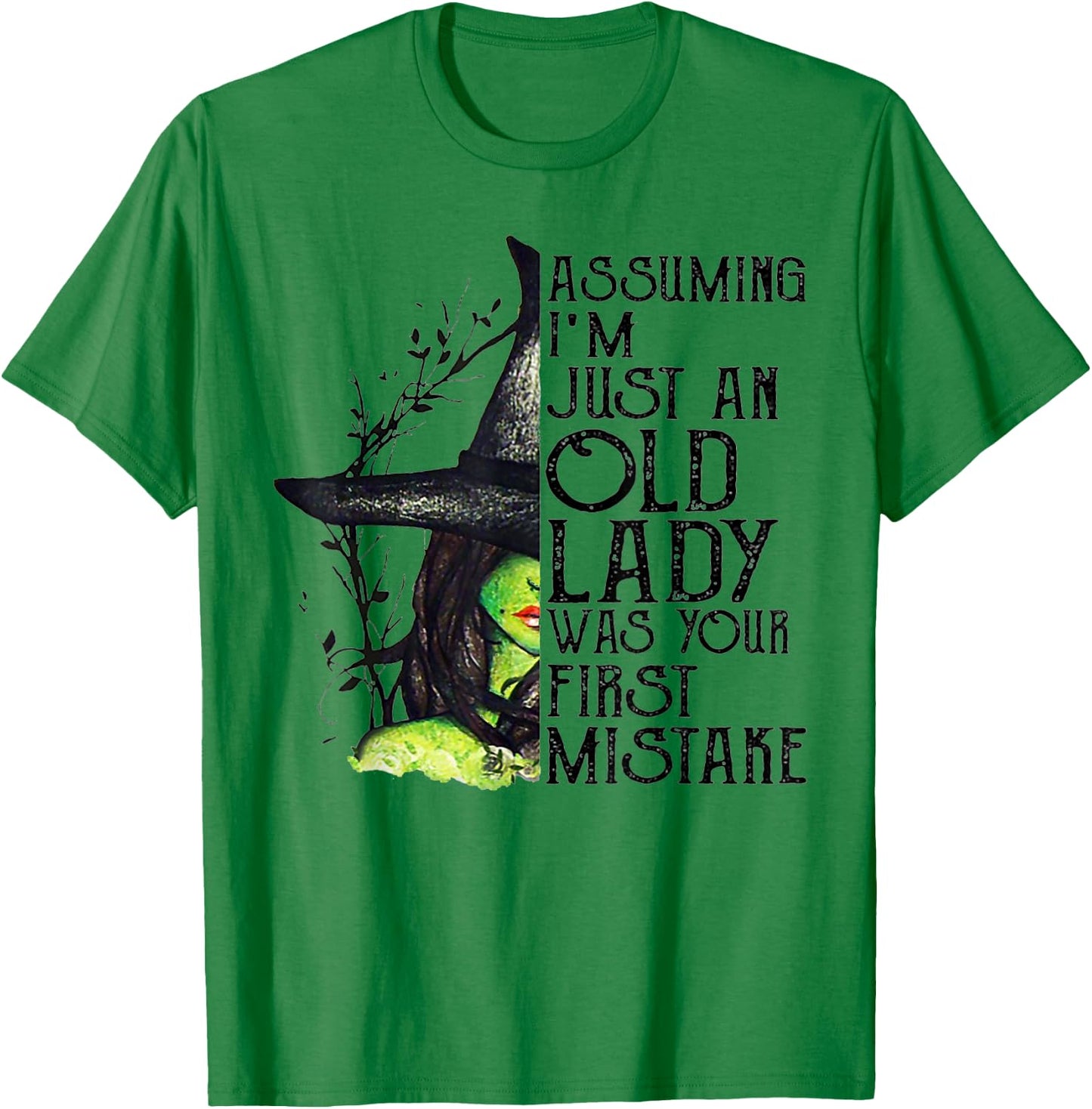 Assuming I'm Just An Old Lady Was Your First Mistake Witch T-Shirt - T-Shirt | Irish Green