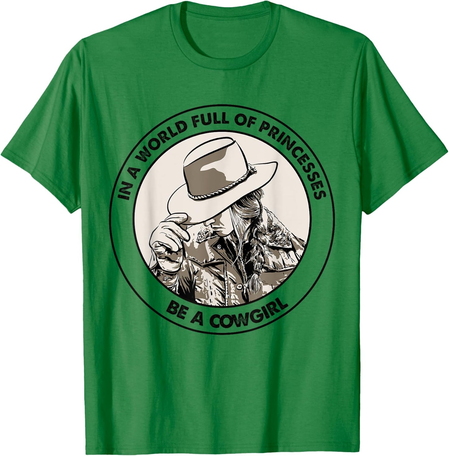 In A World Full Of Princesses Be A Cowgirl T-Shirt - T-Shirt | Irish Green