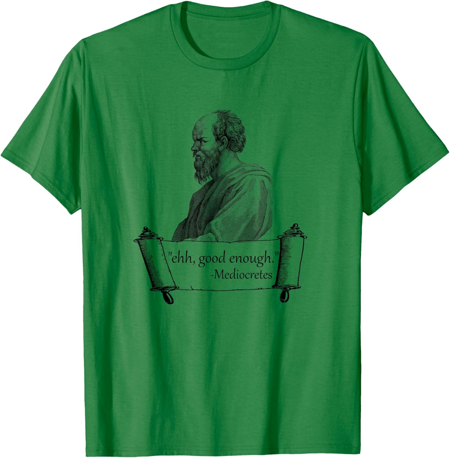 Funny "Ehh, Good Enough" Mediocretes Philosopher T-Shirt - T-Shirt | Irish Green