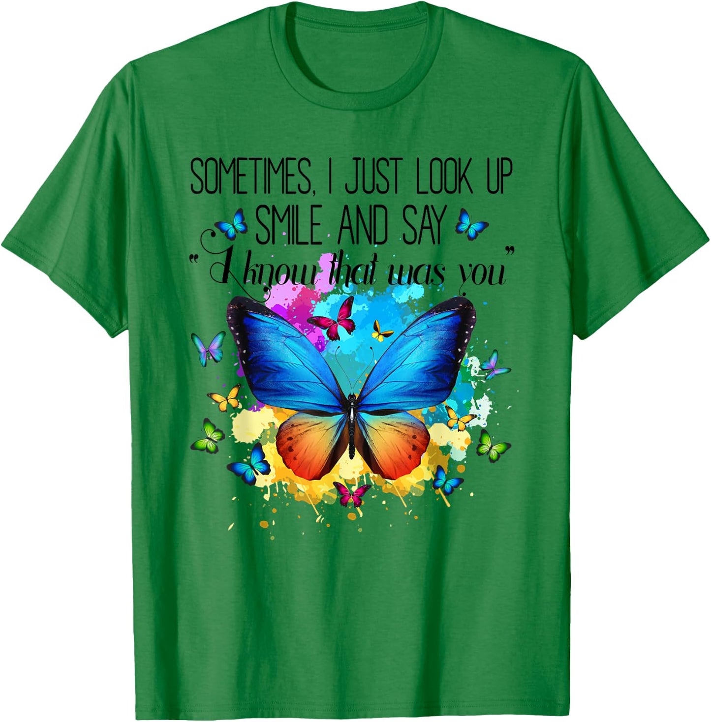 Sometimes I Just Look Up Smile and Say I Know That Was You T-Shirt - T-Shirt | Irish Green