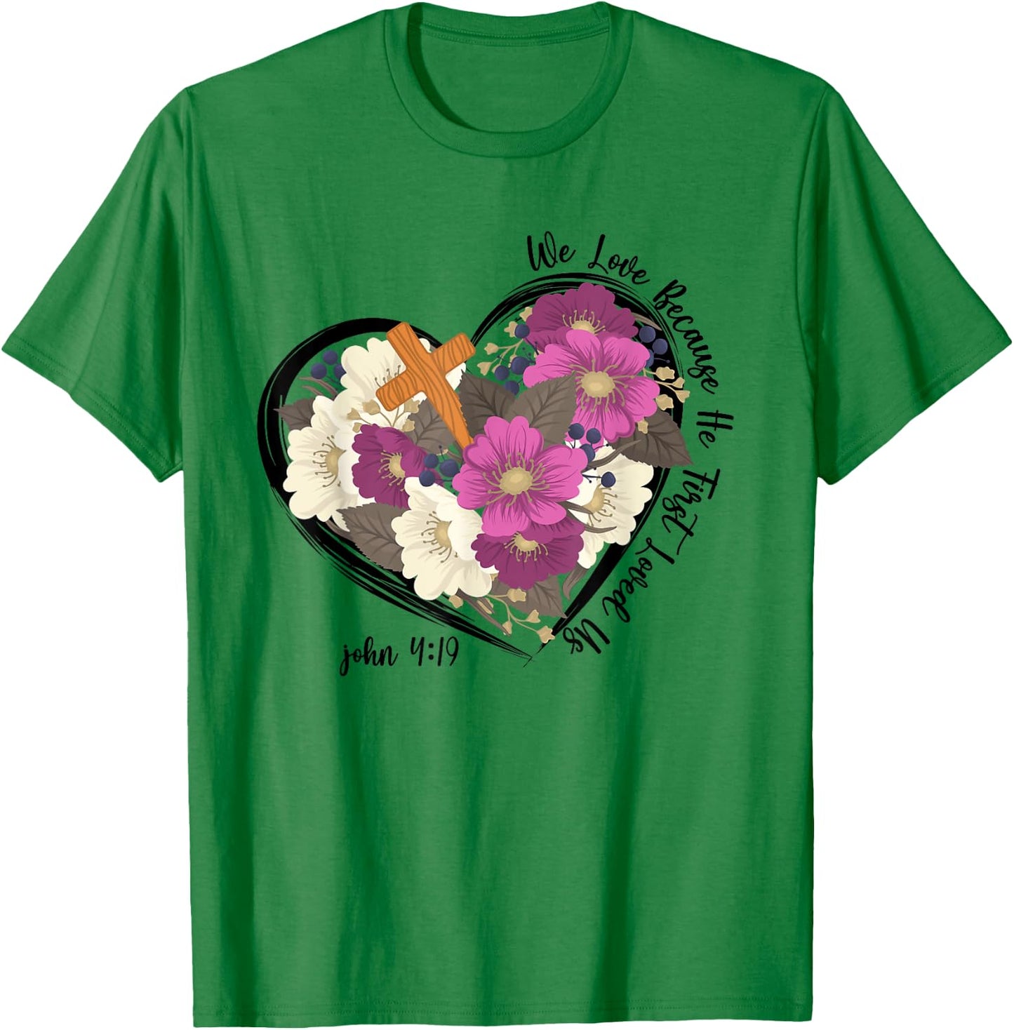 We Love Because He First Loved Us Christian jesus T-Shirt - T-Shirt | Irish Green