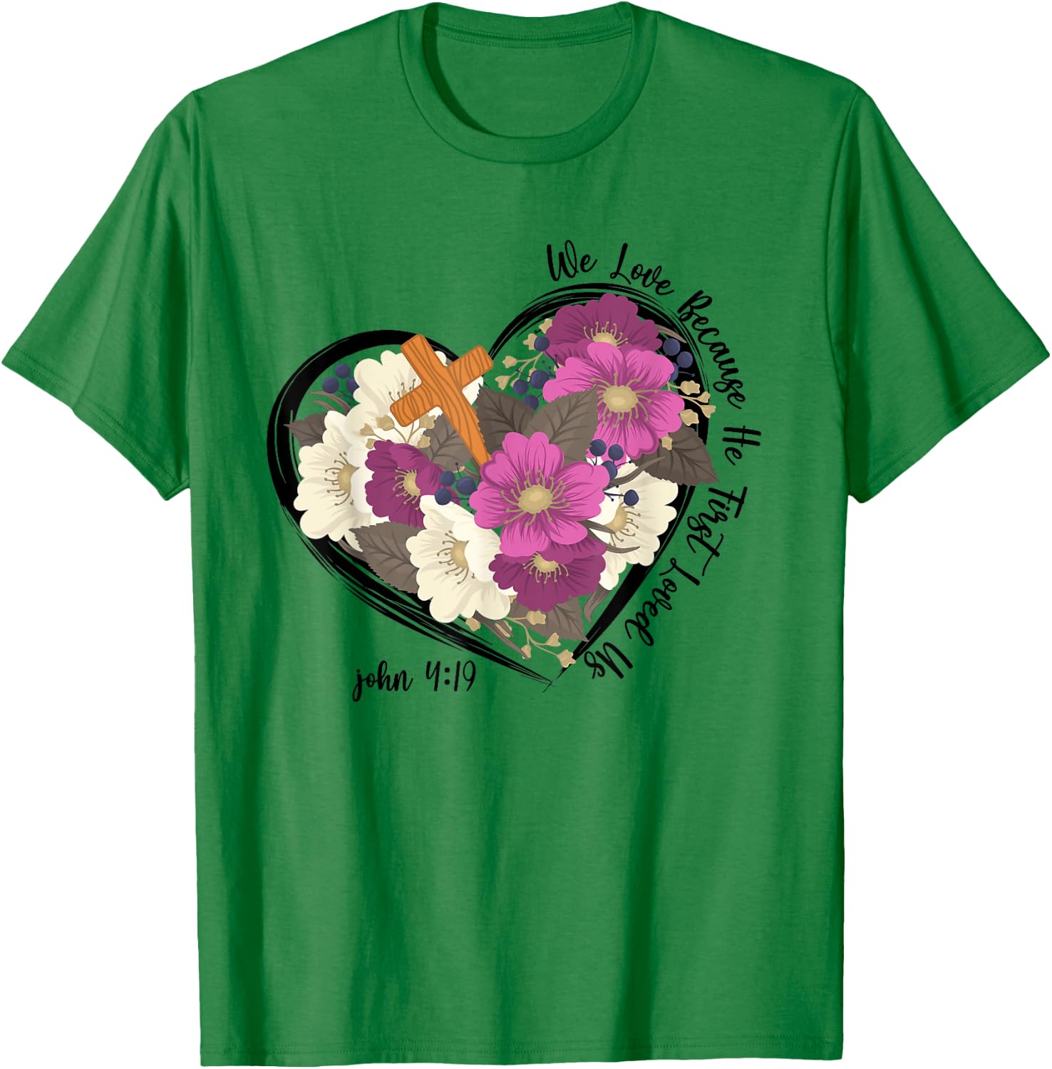 We Love Because He First Loved Us Christian jesus T-Shirt - T-Shirt | Irish Green