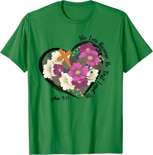 We Love Because He First Loved Us Christian jesus T-Shirt - T-Shirt | Irish Green
