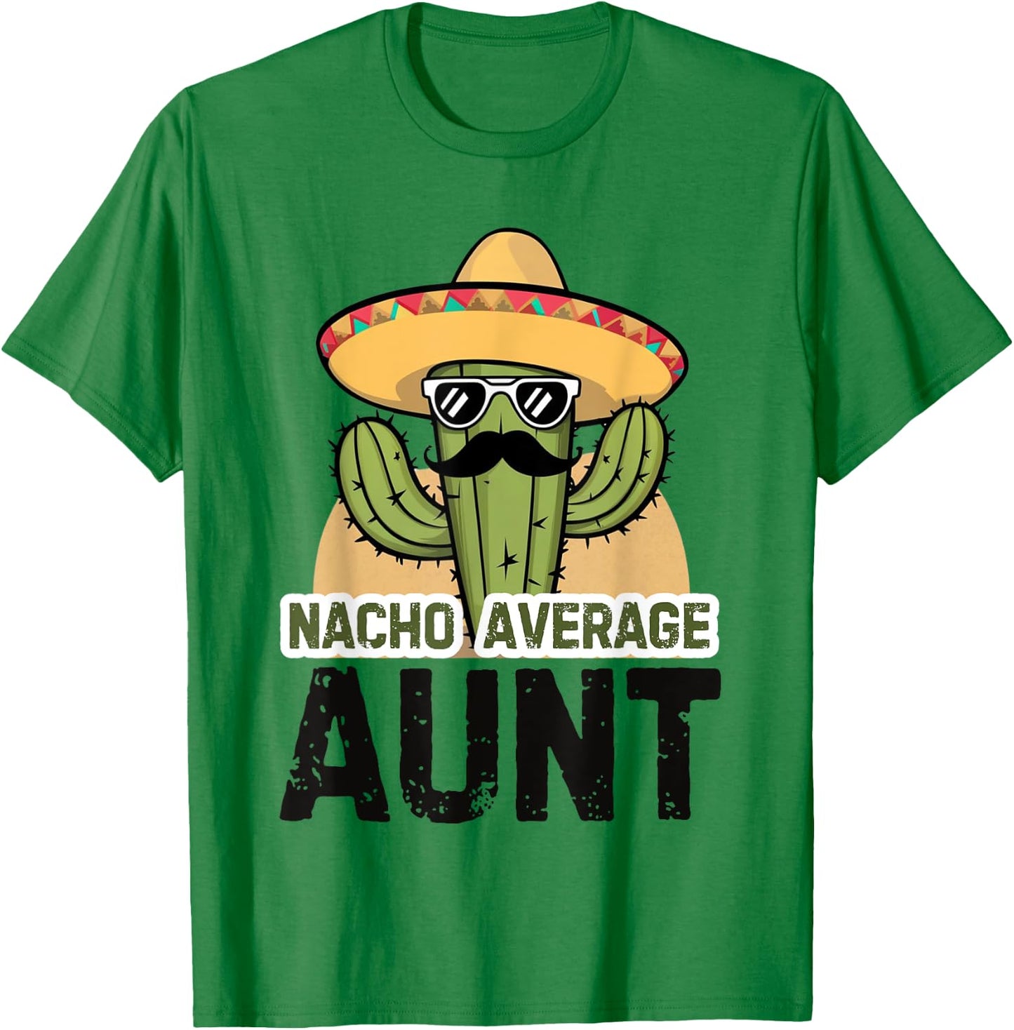 Nacho Average Aunt Funny Cinco De Mayo Auntie Mexican Fiesta T-Shirt - T-Shirt | Irish Green