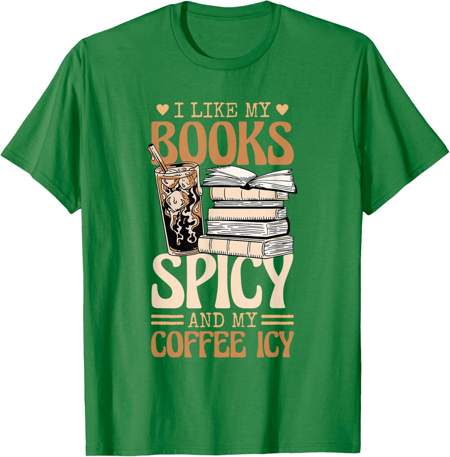 Bookish Bookworm I Like My Books Spicy And My Coffee Icy T-Shirt - T-Shirt | Irish Green