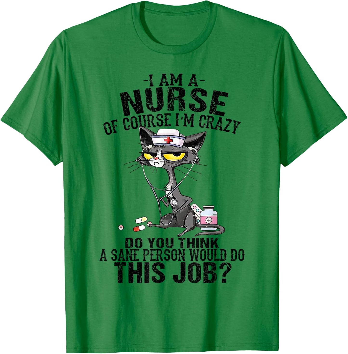 Cat I Am A Nurse Of Course I'm Crazy T-Shirt - T-Shirt | Irish Green
