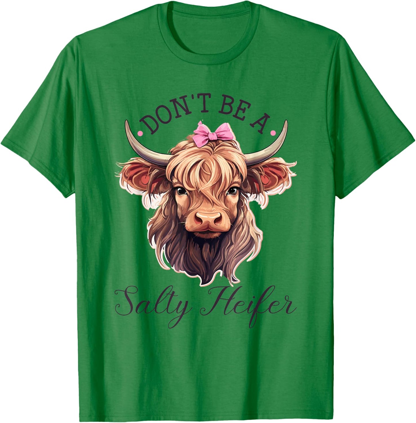 Highland Cow, Dont Be A Salty Heifer, Western Girl Country T-Shirt - T-Shirt | Irish Green