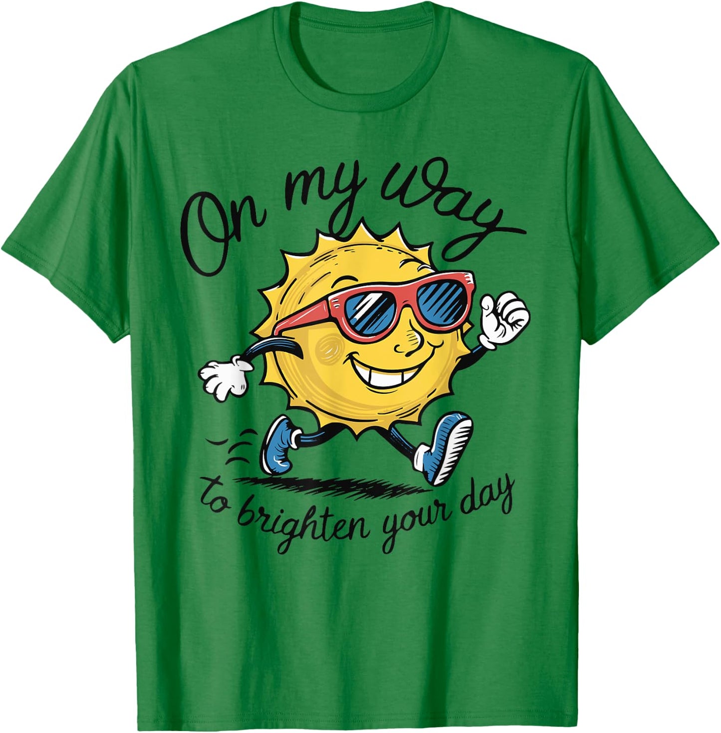 Funny Sun On My Way To Brighten Your Day Sarcastic Quote T-Shirt - T-Shirt | Irish Green