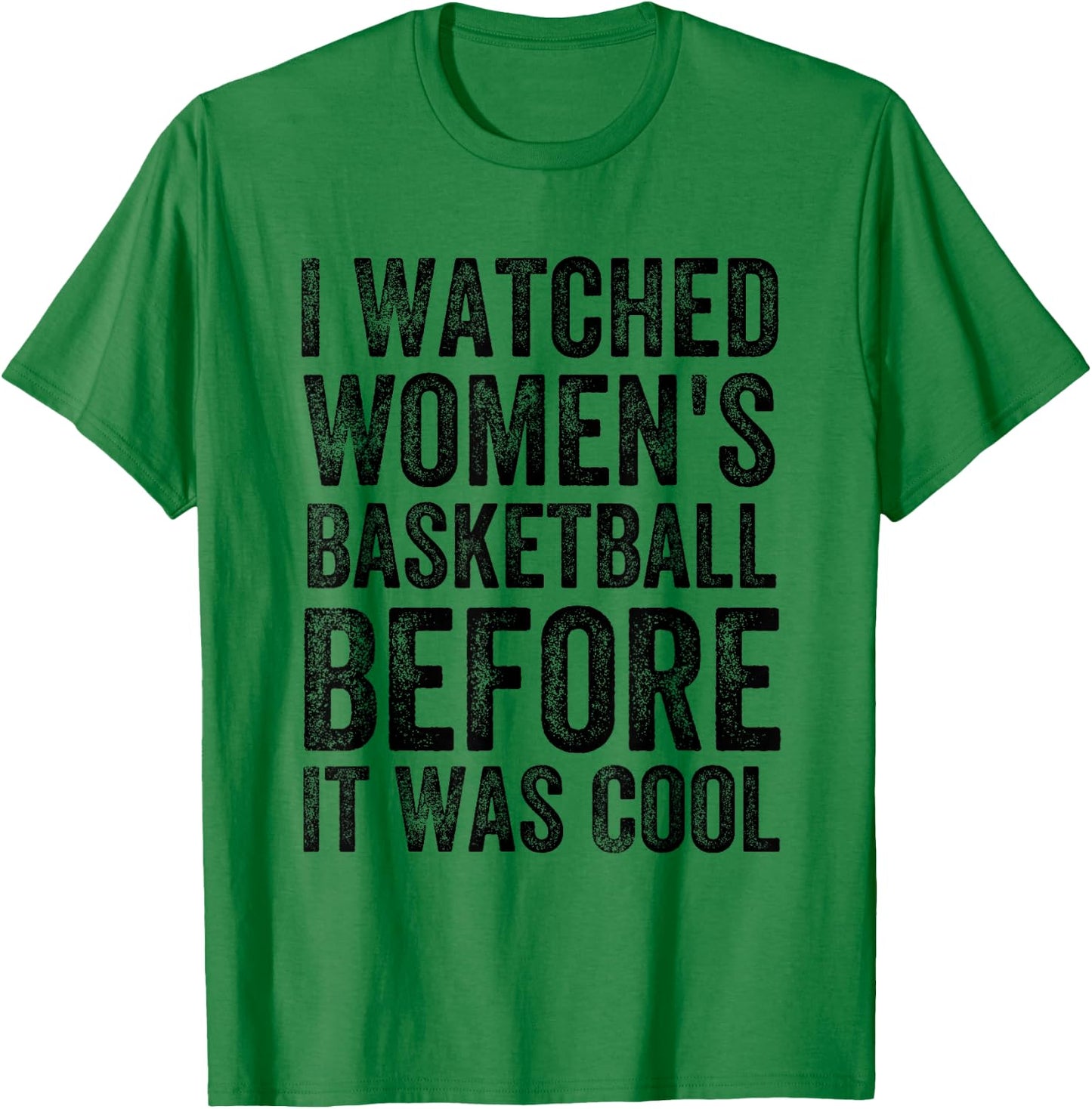 Funny I Watched Women's Basketball Before It Was Cool T-Shirt - T-Shirt | Irish Green