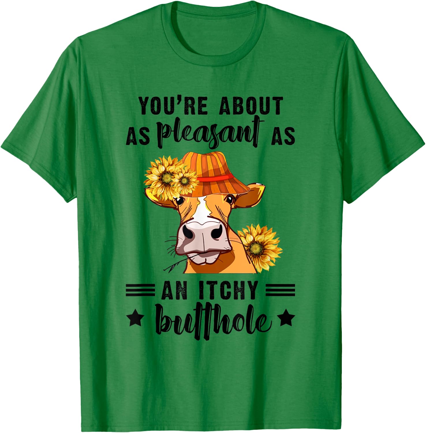 You're About As Pleasant As An Itchy Butthole T-Shirt - T-Shirt | Irish Green