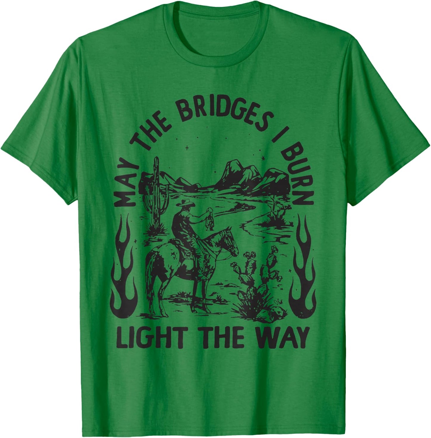 May The Bridges I Burn Light the Way T-Shirt - T-Shirt | Irish Green