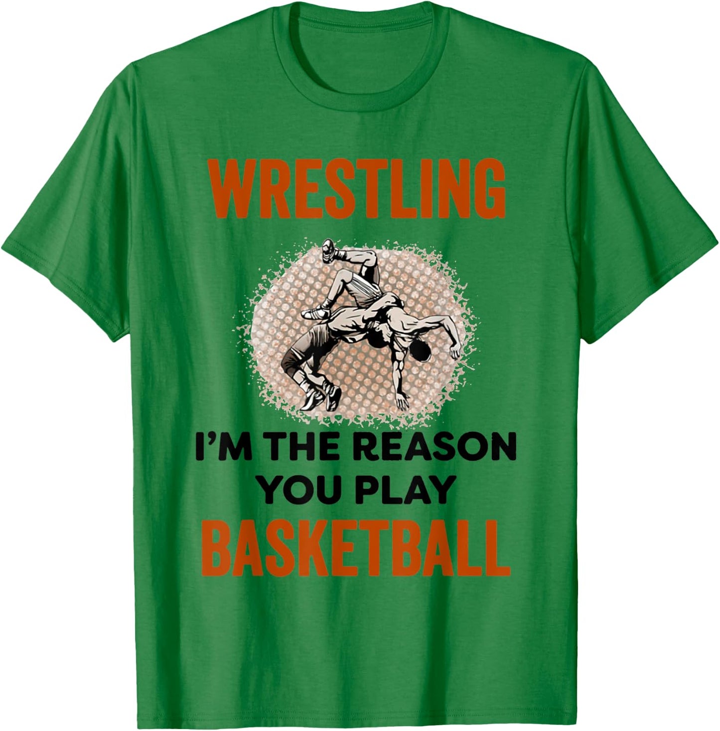 Wrestling I'm The Reason You Play Basketball Wrestling T-Shirt - T-Shirt | Irish Green