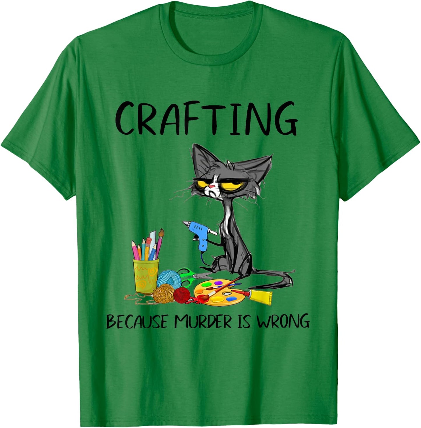 Crafting Because Murder is Wrong Crafting Cat T-Shirt - T-Shirt | Irish Green