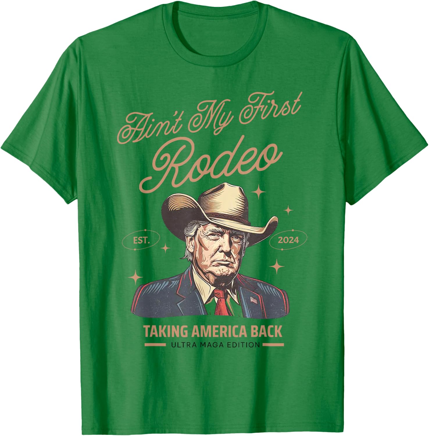 Ain't My First Rodeo Trump Cowboy Taking America Back T-Shirt - T-Shirt | Irish Green