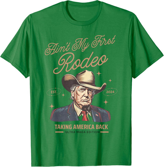 Ain't My First Rodeo Trump Cowboy Taking America Back T-Shirt - T-Shirt | Irish Green