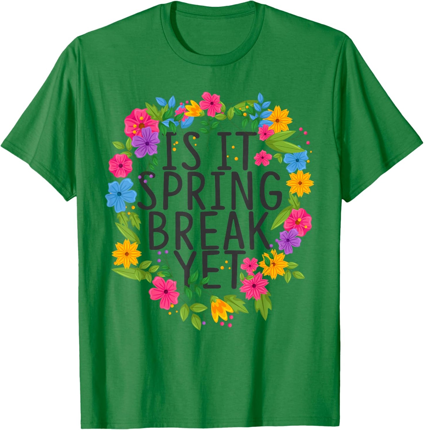 Funny Teacher shirt Is It Spring Break Yet Floral T-Shirt - T-Shirt | Irish Green