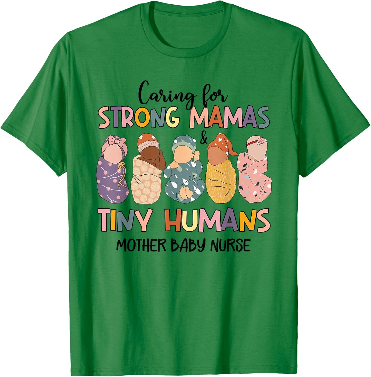 Caring For Strong Mamas And Tiny Humans Mother Baby Nurse T-Shirt - T-Shirt | Irish Green