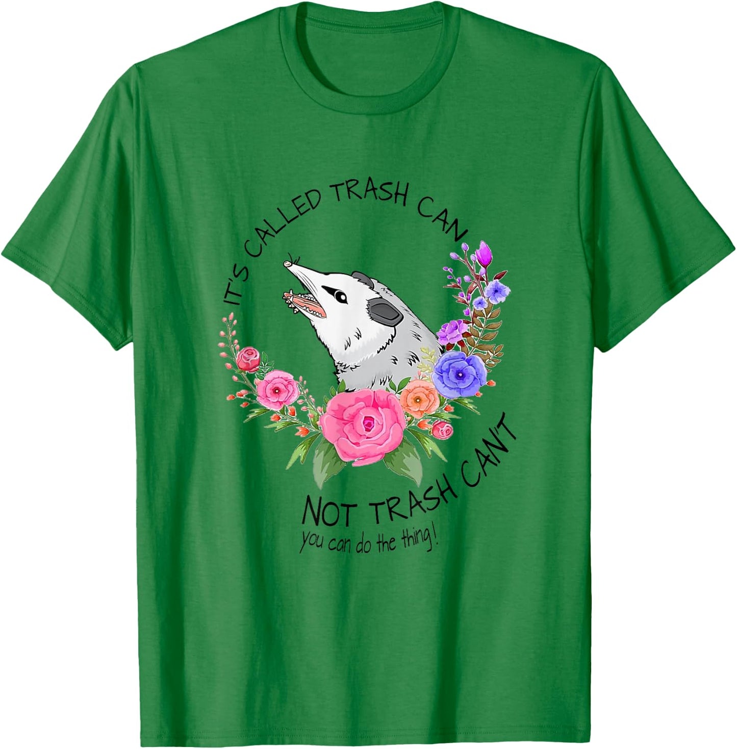 It's called trash can not trash can't - Possum with flowers T-Shirt - T-Shirt | Irish Green