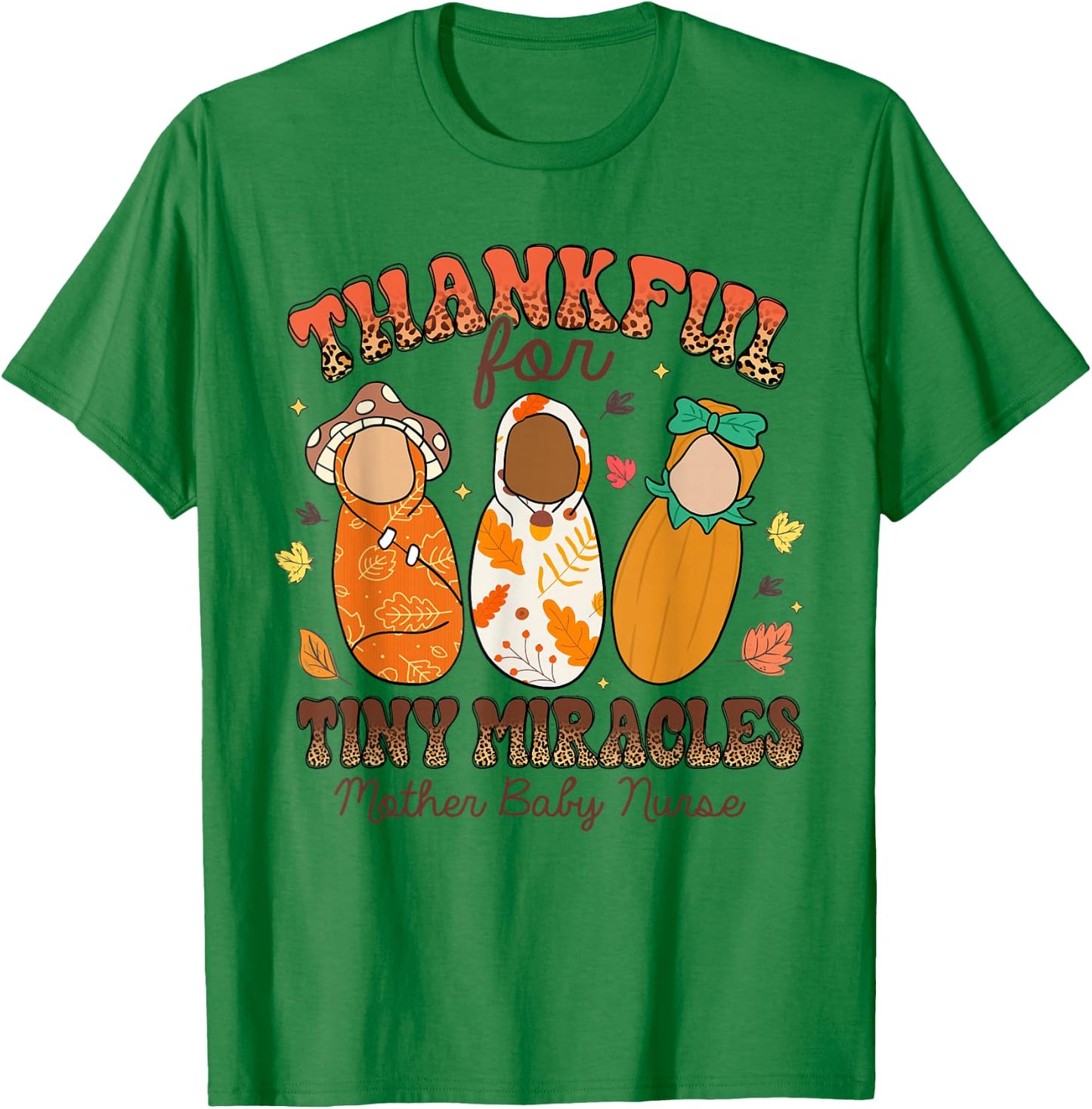 Thankful For Tiny Miracles Mother Baby Nurse Thanksgiving T-Shirt - T-Shirt | Irish Green