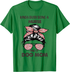Kinda Busy Being A Nurse And A Dog Mom T-Shirt - T-Shirt | Irish Green