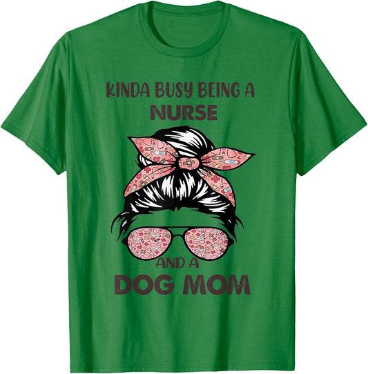 Kinda Busy Being A Nurse And A Dog Mom T-Shirt - T-Shirt | Irish Green